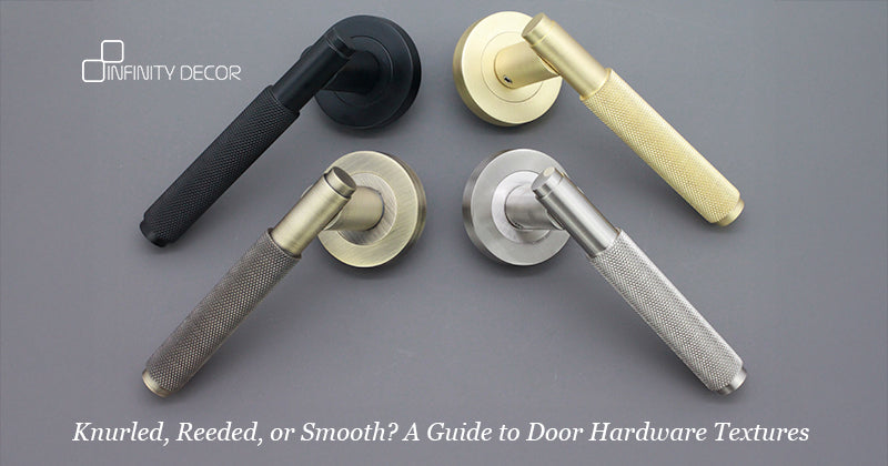 Knurled, Reeded, or Smooth? A Guide to Door Hardware Textures - Home Decor
